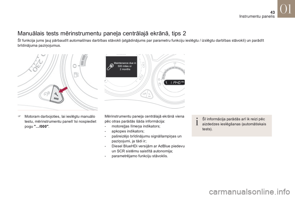 CITROEN DS4 2017 Lietošanas Instrukcija (in Latvian) 43
DS4_lv_Chap01_instruments-de-bord_ed01-2016
Manuālais tests mērinstrumentu paneļa centrālajā ekrānā, tips 2
Šī funkcija jums ļauj pārbaudīt automašīnas darbības stāvokli (atgādinā CITROEN DS4 2017 Lietošanas Instrukcija (in Latvian) 43
DS4_lv_Chap01_instruments-de-bord_ed01-2016
Manuālais tests mērinstrumentu paneļa centrālajā ekrānā, tips 2
Šī funkcija jums ļauj pārbaudīt automašīnas darbības stāvokli (atgādinā