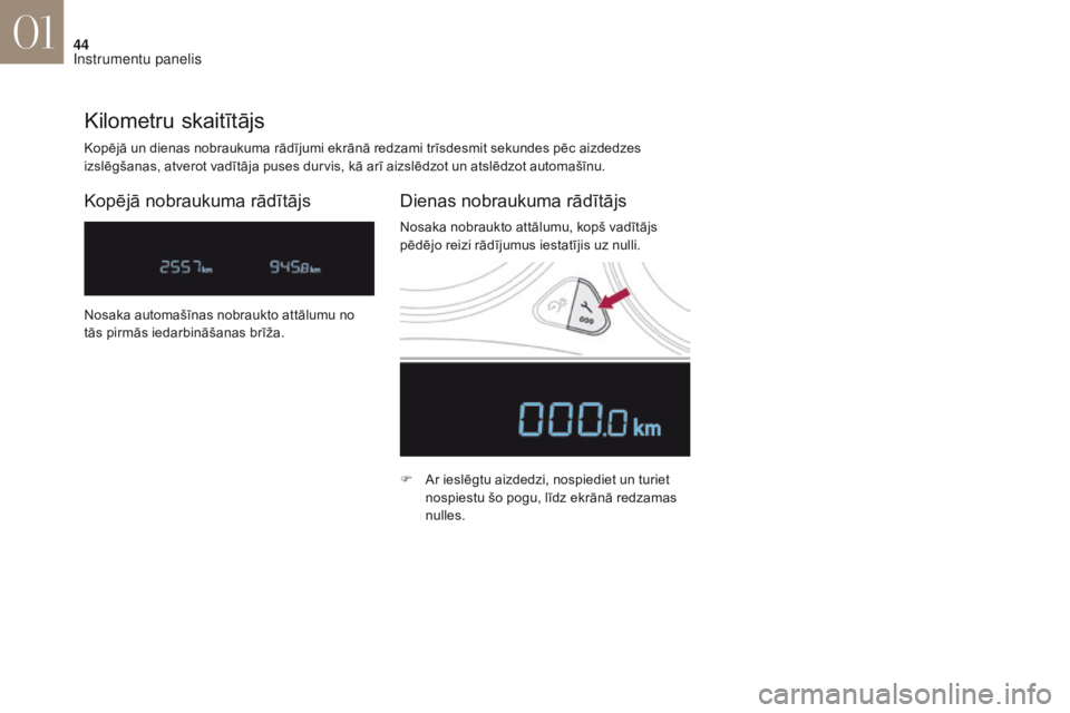 CITROEN DS4 2017 Lietošanas Instrukcija (in Latvian) 44
DS4_lv_Chap01_instruments-de-bord_ed01-2016
Kopējā un dienas nobraukuma rādījumi ekrānā redzami trīsdesmit sekundes pēc aizdedzes
izslēgšanas, atverot vadītāja puses durvis, kā arī a CITROEN DS4 2017 Lietošanas Instrukcija (in Latvian) 44
DS4_lv_Chap01_instruments-de-bord_ed01-2016
Kopējā un dienas nobraukuma rādījumi ekrānā redzami trīsdesmit sekundes pēc aizdedzes
izslēgšanas, atverot vadītāja puses durvis, kā arī a
