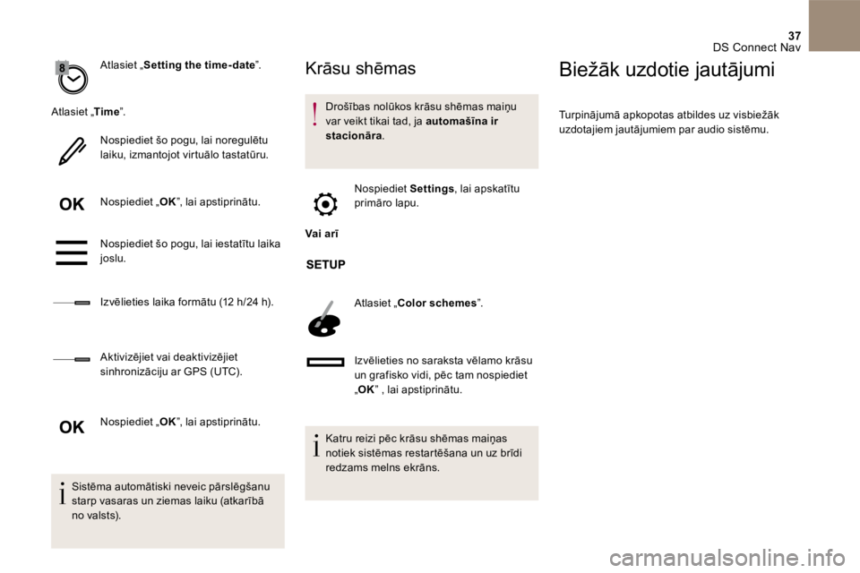 CITROEN DS4 2017 Lietošanas Instrukcija (in Latvian) 37 DS Connect Nav
A t l a s i e t „ Setting the time- date ” .
Atlasiet „ T i m e Atlasiet „ T i m e Atlasiet „ ” .
Nospiediet šo pogu, lai noregulētu laiku, izman CITROEN DS4 2017 Lietošanas Instrukcija (in Latvian) 37 DS Connect Nav
A t l a s i e t „ Setting the time- date ” .
Atlasiet „ T i m e Atlasiet „ T i m e Atlasiet „ ” .
Nospiediet šo pogu, lai noregulētu laiku, izman