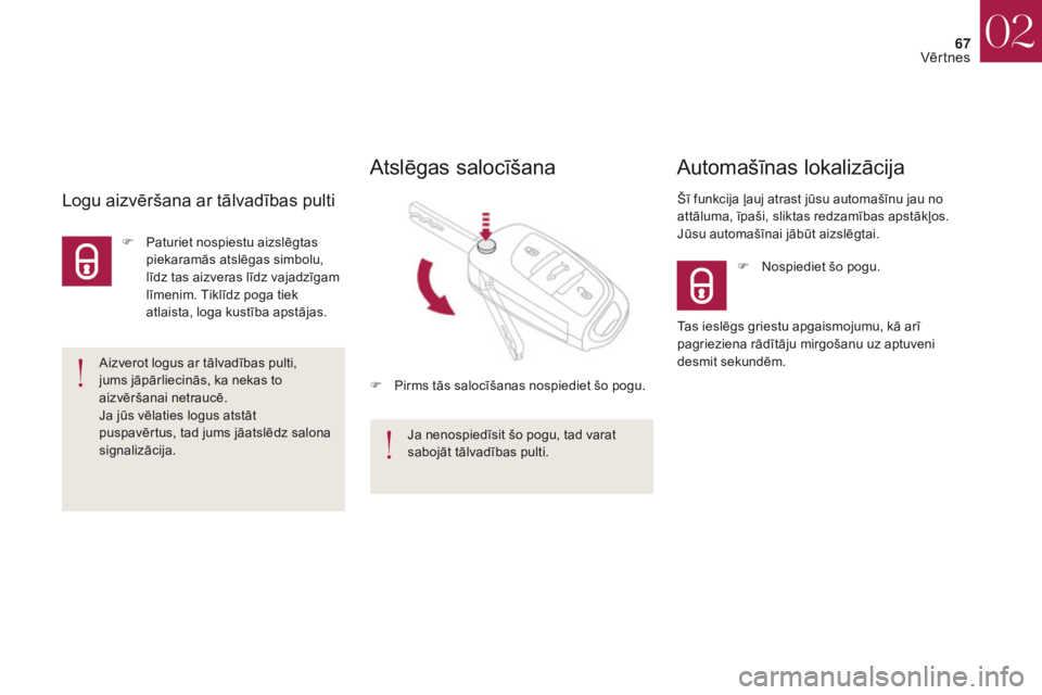 CITROEN DS4 2017 Lietošanas Instrukcija (in Latvian) 67
DS4_lv_Chap02_ouvertures_ed01-2016
F Nospiediet šo pogu.
Automašīnas lokalizācija
Šī funkcija ļauj atrast jūsu automašīnu jau no
attāluma, īpaši, sliktas redzamības apstākļos.
Jū CITROEN DS4 2017 Lietošanas Instrukcija (in Latvian) 67
DS4_lv_Chap02_ouvertures_ed01-2016
F Nospiediet šo pogu.
Automašīnas lokalizācija
Šī funkcija ļauj atrast jūsu automašīnu jau no
attāluma, īpaši, sliktas redzamības apstākļos.
Jū