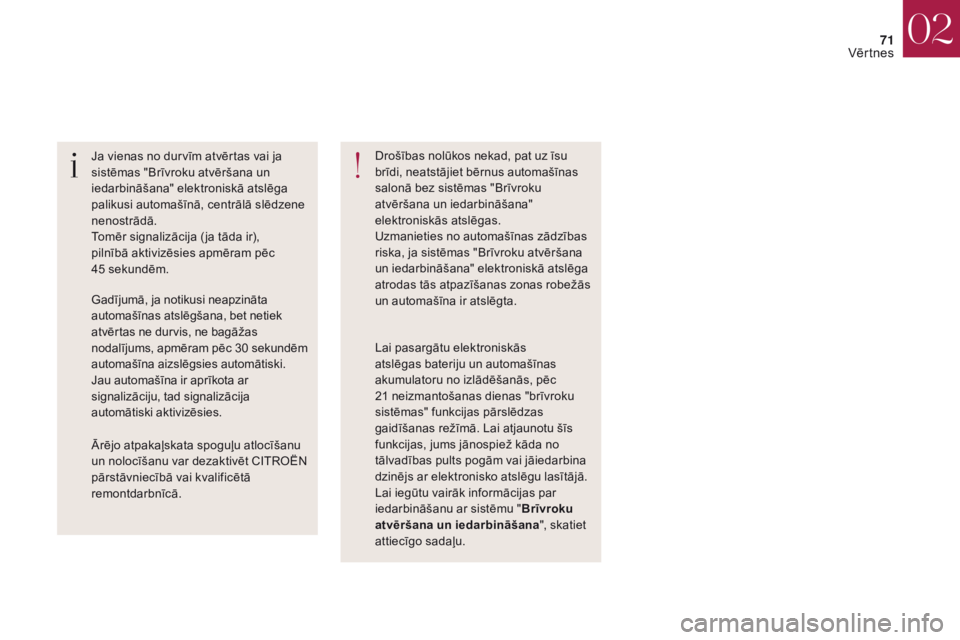 CITROEN DS4 2017 Lietošanas Instrukcija (in Latvian) 71
DS4_lv_Chap02_ouvertures_ed01-2016
Ja vienas no durvīm atvērtas vai ja
sistēmas "Brīvroku atvēršana un
iedarbināšana" elektroniskā atslēga
palikusi automašīnā, centrālā sl CITROEN DS4 2017 Lietošanas Instrukcija (in Latvian) 71
DS4_lv_Chap02_ouvertures_ed01-2016
Ja vienas no durvīm atvērtas vai ja
sistēmas "Brīvroku atvēršana un
iedarbināšana" elektroniskā atslēga
palikusi automašīnā, centrālā sl