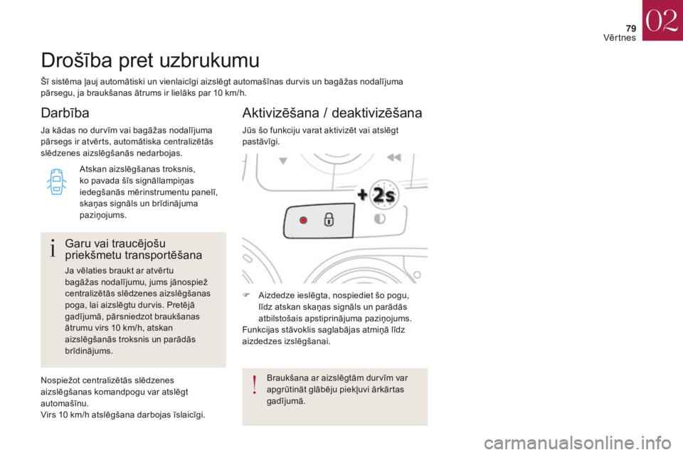 CITROEN DS4 2017 Lietošanas Instrukcija (in Latvian) 79
DS4_lv_Chap02_ouvertures_ed01-2016
Šī sistēma ļauj automātiski un vienlaicīgi aizslēgt automašīnas durvis un bagāžas nodalījuma
pārsegu, ja braukšanas ātrums ir lielāks par 10 km/h CITROEN DS4 2017 Lietošanas Instrukcija (in Latvian) 79
DS4_lv_Chap02_ouvertures_ed01-2016
Šī sistēma ļauj automātiski un vienlaicīgi aizslēgt automašīnas durvis un bagāžas nodalījuma
pārsegu, ja braukšanas ātrums ir lielāks par 10 km/h