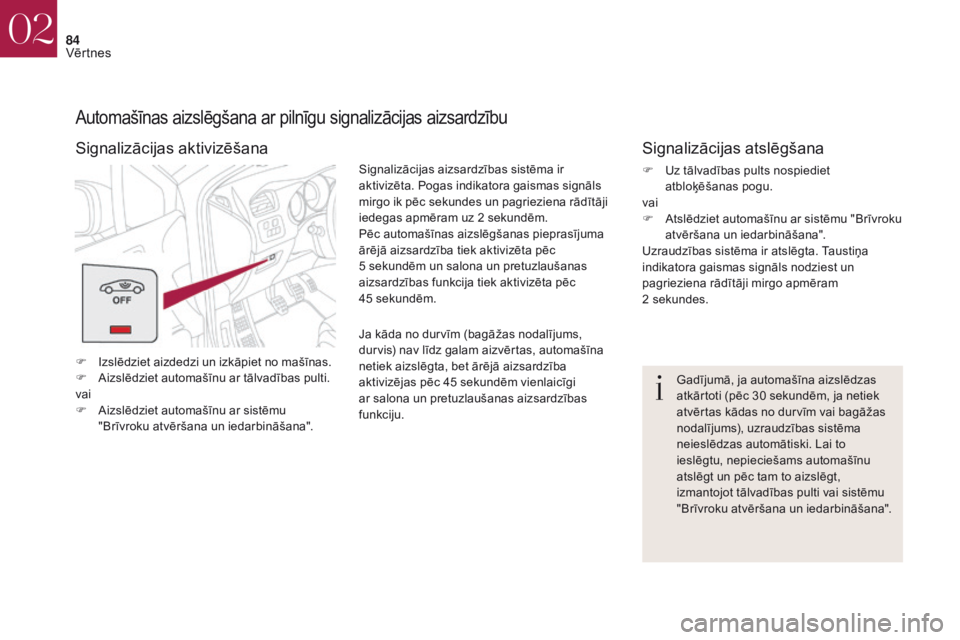 CITROEN DS4 2017 Lietošanas Instrukcija (in Latvian) 84
DS4_lv_Chap02_ouvertures_ed01-2016
Automašīnas aizslēgšana ar pilnīgu signalizācijas aizsardzību
F Izslēdziet aizdedzi un izkāpiet no mašīnas.
F Ai zslēdziet automašīnu ar tālvadība CITROEN DS4 2017 Lietošanas Instrukcija (in Latvian) 84
DS4_lv_Chap02_ouvertures_ed01-2016
Automašīnas aizslēgšana ar pilnīgu signalizācijas aizsardzību
F Izslēdziet aizdedzi un izkāpiet no mašīnas.
F Ai zslēdziet automašīnu ar tālvadība