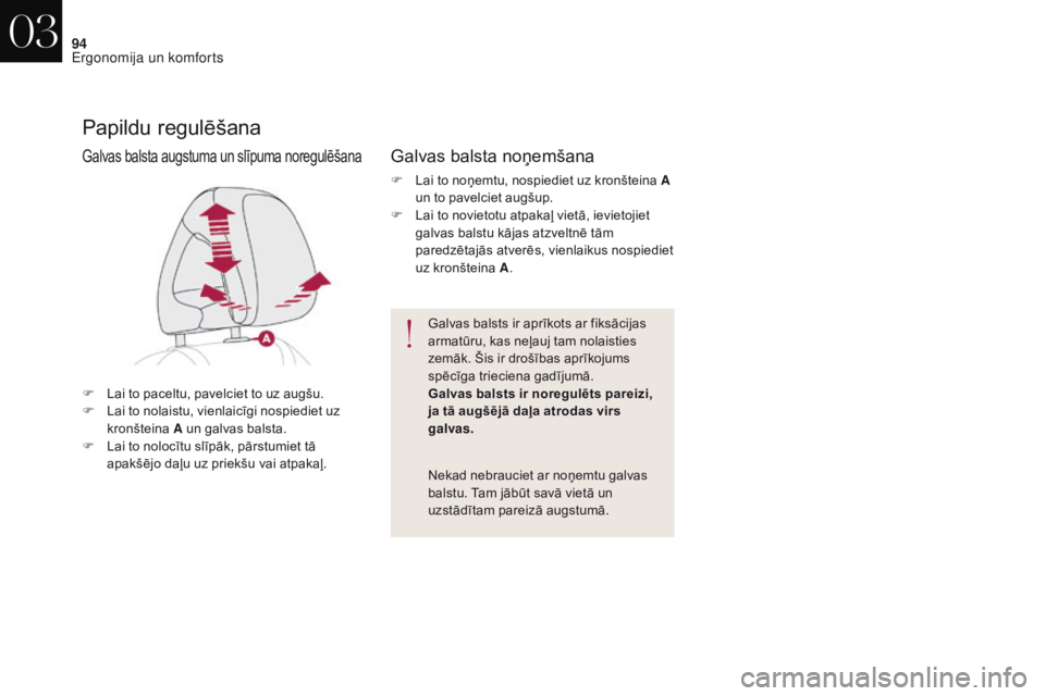 CITROEN DS4 2017  Lietošanas Instrukcija (in Latvian) 94
DS4_lv_Chap03_ergonomie-et-confort_ed01-2016
Papildu regulēšana
F Lai to paceltu, pavelciet to uz augšu.
F La i to nolaistu, vienlaicīgi nospiediet uz 
kronšteina  A un galvas balsta.
F
 La

i