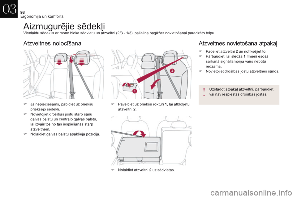 CITROEN DS4 2017  Lietošanas Instrukcija (in Latvian) 98
DS4_lv_Chap03_ergonomie-et-confort_ed01-2016
Aizmugurējie sēdekļiVienlaidu sēdeklis ar mono bloka sēdvietu un atzveltni (2/3 - 1/3), palielina bagāžas novietošanai paredzēto telpu.
F
 Ja n