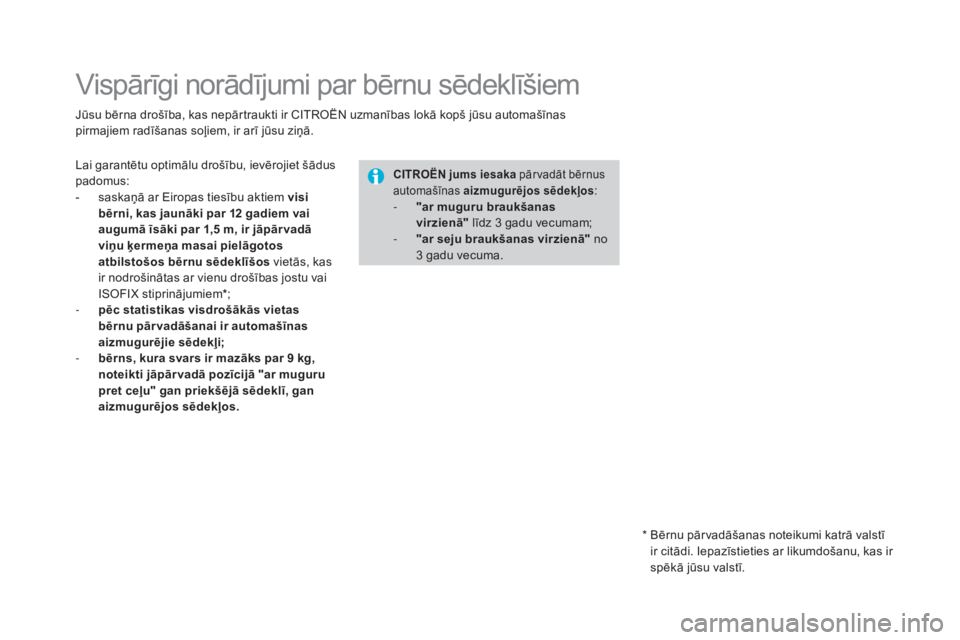 CITROEN DS4 2016 Lietošanas Instrukcija (in Latvian) DS4_lv_Chap06_securite enfants_ed03-2015
Vispārīgi norādījumi par bērnu sēdeklīšiem
Jūsu bērna drošība, kas nepārtraukti ir CITROËN uzmanības lokā kopš jūsu automašīnas
pirmajiem CITROEN DS4 2016 Lietošanas Instrukcija (in Latvian) DS4_lv_Chap06_securite enfants_ed03-2015
Vispārīgi norādījumi par bērnu sēdeklīšiem
Jūsu bērna drošība, kas nepārtraukti ir CITROËN uzmanības lokā kopš jūsu automašīnas
pirmajiem