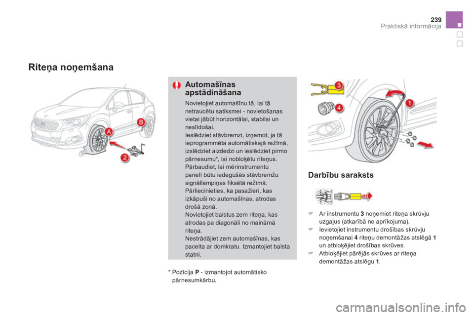 CITROEN DS4 2016 Lietošanas Instrukcija (in Latvian) 239
DS4_lv_Chap09_info-pratiques_ed03-2015
Riteņa noņemšana
Automašīnas
apstādināšana
Novietojiet automašīnu tā, lai tā
netraucētu satiksmei - novietošanas
vietai jābūt horizontāla CITROEN DS4 2016 Lietošanas Instrukcija (in Latvian) 239
DS4_lv_Chap09_info-pratiques_ed03-2015
Riteņa noņemšana
Automašīnas
apstādināšana
Novietojiet automašīnu tā, lai tā
netraucētu satiksmei - novietošanas
vietai jābūt horizontāla