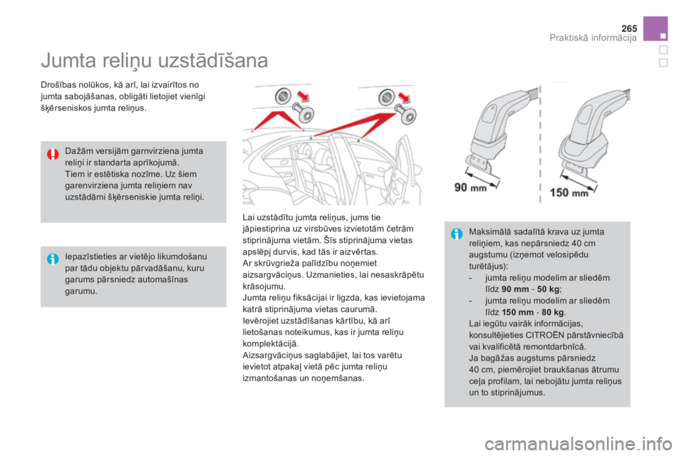 CITROEN DS4 2016 Lietošanas Instrukcija (in Latvian) 265
DS4_lv_Chap09_info-pratiques_ed03-2015
Jumta reliņu uzstādīšana
Drošības nolūkos, kā arī, lai izvairītos no
jumta sabojāšanas, obligāti lietojiet vienīgi
šķērseniskos jumta reli CITROEN DS4 2016 Lietošanas Instrukcija (in Latvian) 265
DS4_lv_Chap09_info-pratiques_ed03-2015
Jumta reliņu uzstādīšana
Drošības nolūkos, kā arī, lai izvairītos no
jumta sabojāšanas, obligāti lietojiet vienīgi
šķērseniskos jumta reli