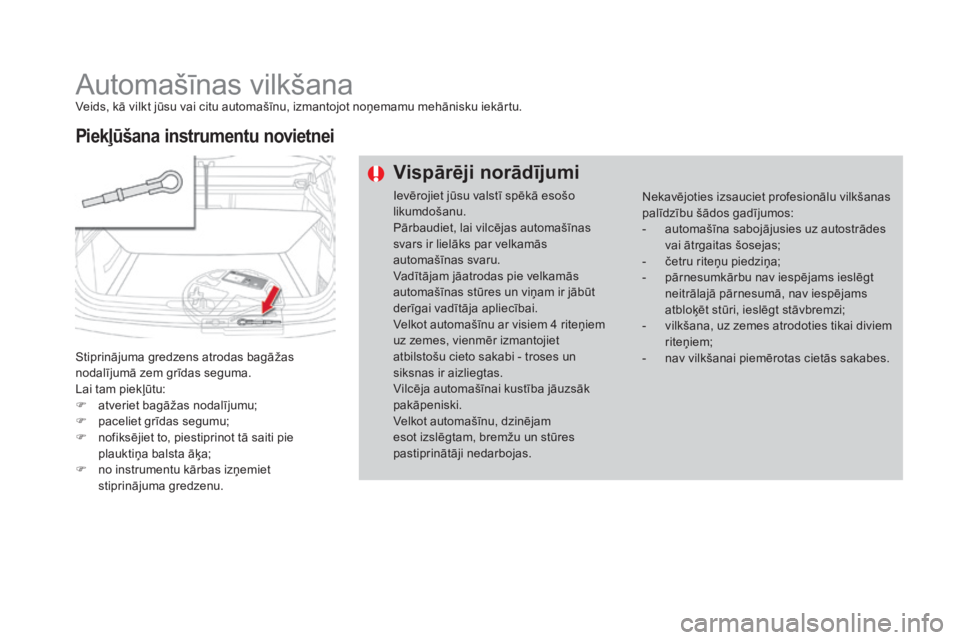 CITROEN DS4 2016 Lietošanas Instrukcija (in Latvian) DS4_lv_Chap09_info-pratiques_ed03-2015
Automašīnas vilkšanaVeids, kā vilkt jūsu vai citu automašīnu, izmantojot noņemamu mehānisku iekārtu.
Stiprinājuma gredzens atrodas bagāžas
nodalīj CITROEN DS4 2016 Lietošanas Instrukcija (in Latvian) DS4_lv_Chap09_info-pratiques_ed03-2015
Automašīnas vilkšanaVeids, kā vilkt jūsu vai citu automašīnu, izmantojot noņemamu mehānisku iekārtu.
Stiprinājuma gredzens atrodas bagāžas
nodalīj