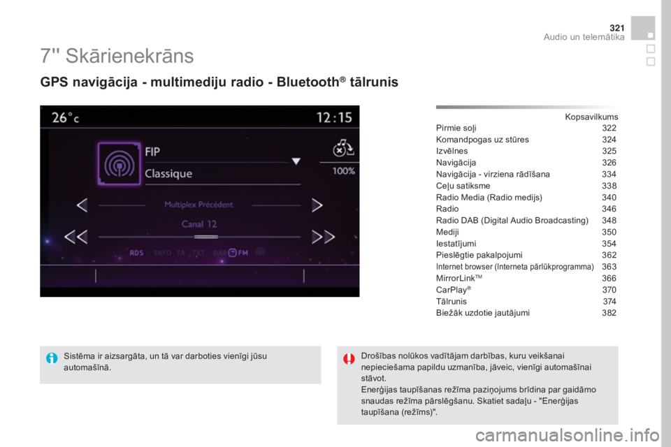 CITROEN DS4 2016  Lietošanas Instrukcija (in Latvian) 321
DS4_lv_Chap12c_SMEGplus_ed03-2015
7'' Skārienekrāns
GPS navigācija - multimediju radio - Bluetooth® tālrunis
Kopsavilkums
Pirmie soļi
 3 22
Komandpogas uz stūres
 
3
 24
Izvēlnes
 