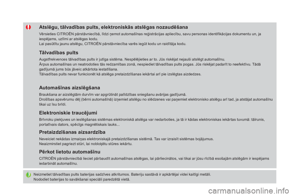 CITROEN DS4 2016  Lietošanas Instrukcija (in Latvian) DS4_lv_Chap02_ouvertures_ed03-2015
Neizmetiet tālvadības pults baterijas sadzīves atkritumos. Bateriju sastāvā ir apkārtējai videi kaitīgi metāli.
Nododiet baterijas to savākšanai speciāli