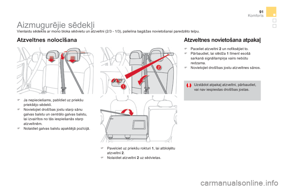 CITROEN DS4 2016  Lietošanas Instrukcija (in Latvian) 91
DS4_lv_Chap03_confort_ed03-2015
Aizmugurējie sēdekļiVienlaidu sēdeklis ar mono bloka sēdvietu un atzveltni (2/3 - 1/3), palielina bagāžas novietošanai paredzēto telpu.
F 
J
 a nepieciešam