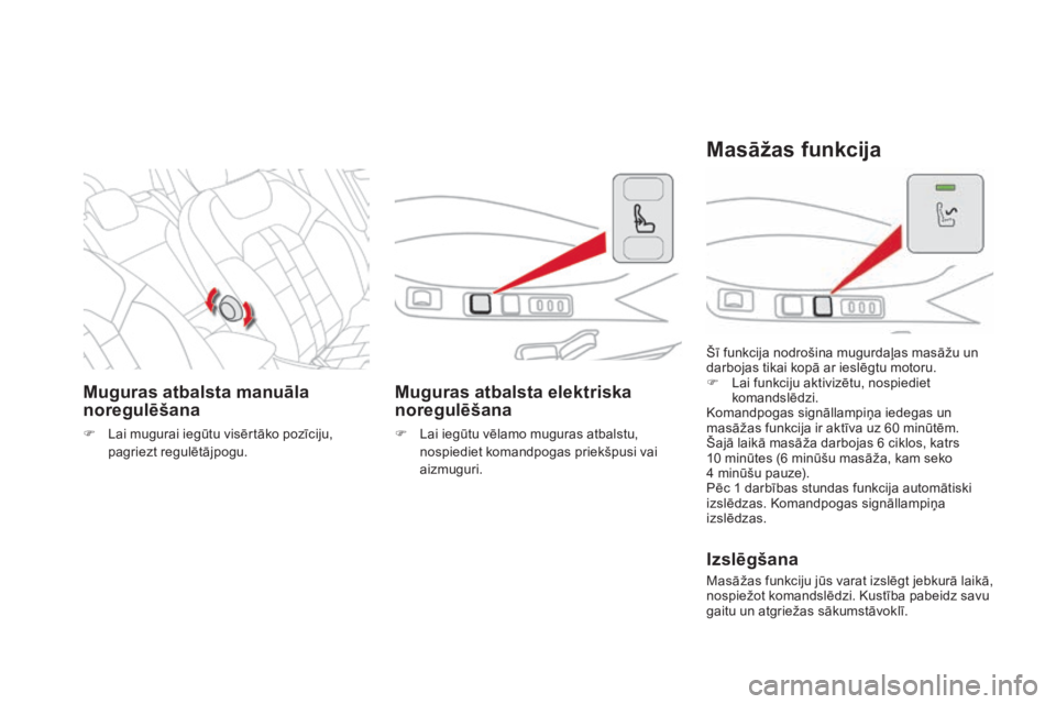 CITROEN DS4 2015  Lietošanas Instrukcija (in Latvian) DS4_lv_Chap03_confort_ed02-2015
muguras atbalsta manuāla 
noregulēšana
F Lai mugurai iegūtu visērtāko pozīciju, pagriezt regulētājpogu.
muguras atbalsta elektriska 
noregulēšana
F Lai iegū