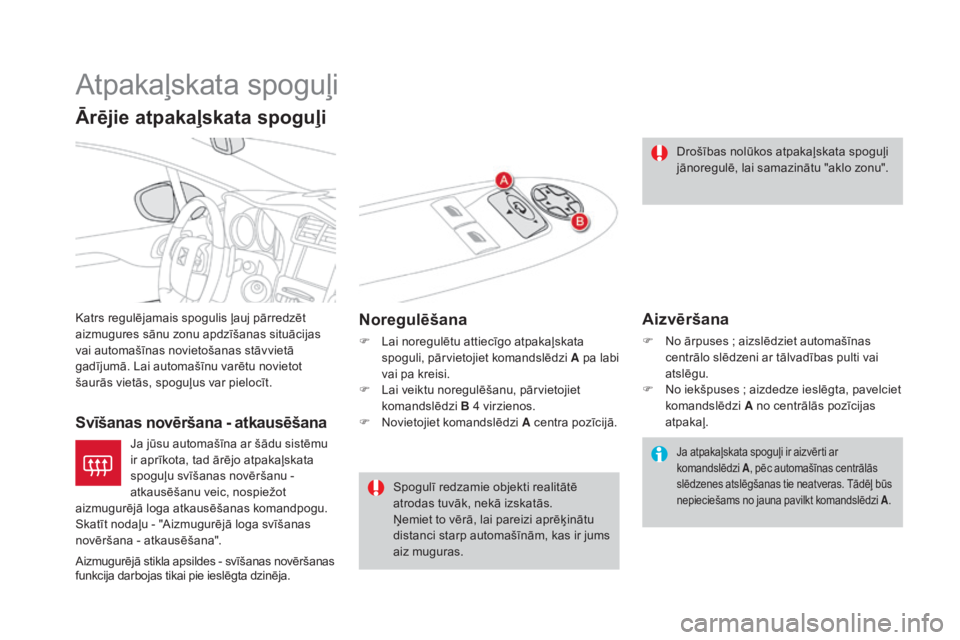 CITROEN DS4 2015  Lietošanas Instrukcija (in Latvian) DS4_lv_Chap03_confort_ed02-2015
Atpakaļskata spoguļi
Katrs regulējamais spogulis ļauj pārredzēt 
aizmugures sānu zonu apdzīšanas situācijas 
vai automašīnas novietošanas stāvvietā 
gad