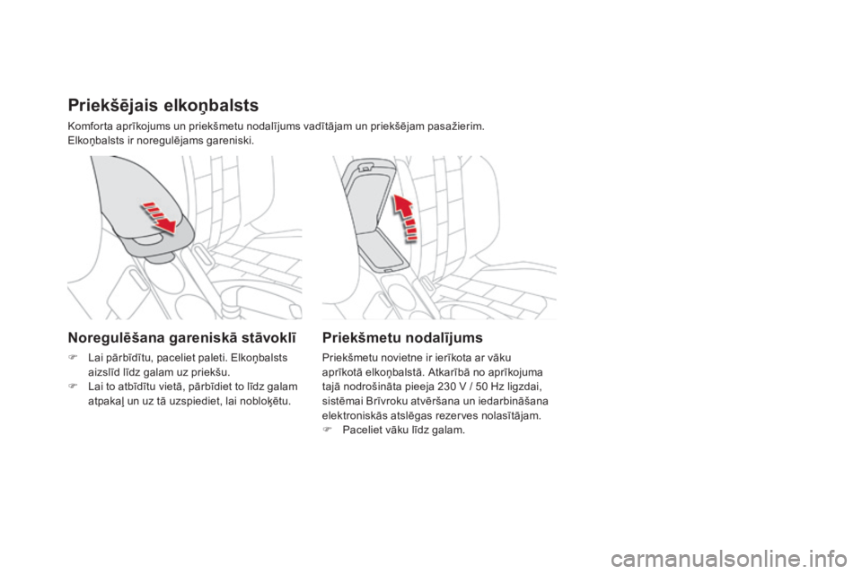 CITROEN DS4 2015  Lietošanas Instrukcija (in Latvian) DS4_lv_Chap04_amenagement_ed02-2015
Priekšējais elkoņbalsts
Komforta aprīkojums un priekšmetu nodalījums vadītājam un priekšējam pasažierim.
Elkoņbalsts ir noregulējams gareniski.
Priekš