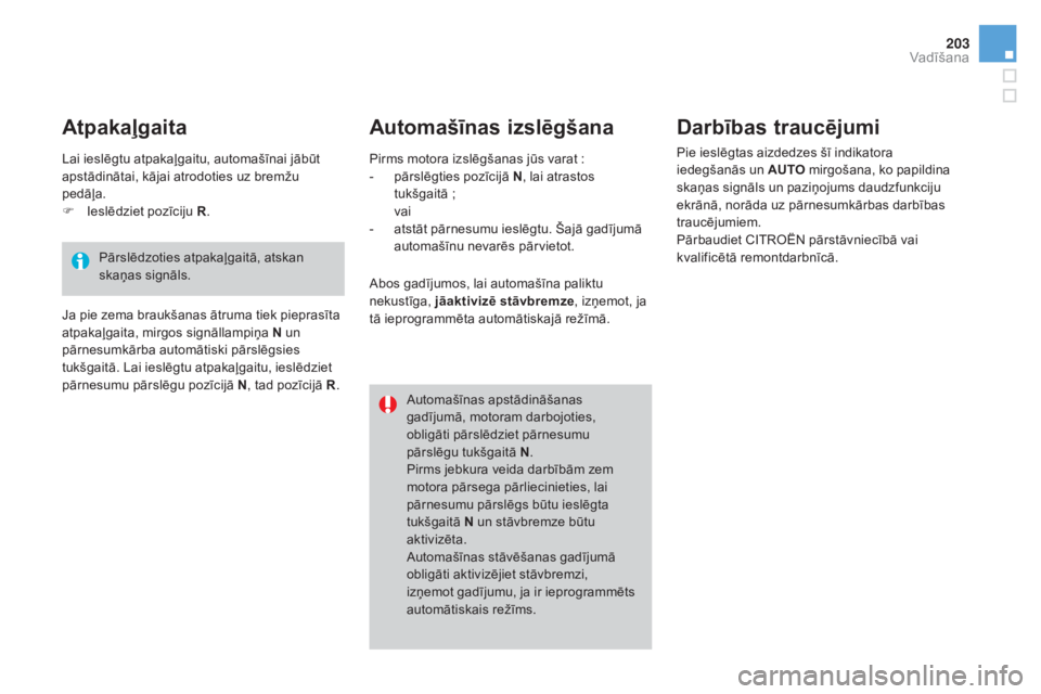 CITROEN DS4 2015 Lietošanas Instrukcija (in Latvian) 203
DS4_lv_Chap08_conduite_ed02-2015
Automašīnas izslēgšana Darbības traucējumi
Pie ieslēgtas aizdedzes šī indikatora
iedegšanās un AuT O mirgošana, ko papildina
skaņas signāls un pazi CITROEN DS4 2015 Lietošanas Instrukcija (in Latvian) 203
DS4_lv_Chap08_conduite_ed02-2015
Automašīnas izslēgšana Darbības traucējumi
Pie ieslēgtas aizdedzes šī indikatora
iedegšanās un AuT O mirgošana, ko papildina
skaņas signāls un pazi