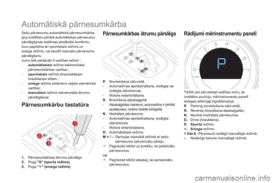 CITROEN DS4 2015 Lietošanas Instrukcija (in Latvian) DS4_lv_Chap08_conduite_ed02-2015
Automātiskā pārnesumkārba
Pārnesumkārbu tastatūra
Sešu pārnesumu automātiskā pārnesumkārba
ļauj izvēlēties pilnībā automātiskas pārnesumu
pārsl CITROEN DS4 2015 Lietošanas Instrukcija (in Latvian) DS4_lv_Chap08_conduite_ed02-2015
Automātiskā pārnesumkārba
Pārnesumkārbu tastatūra
Sešu pārnesumu automātiskā pārnesumkārba
ļauj izvēlēties pilnībā automātiskas pārnesumu
pārsl