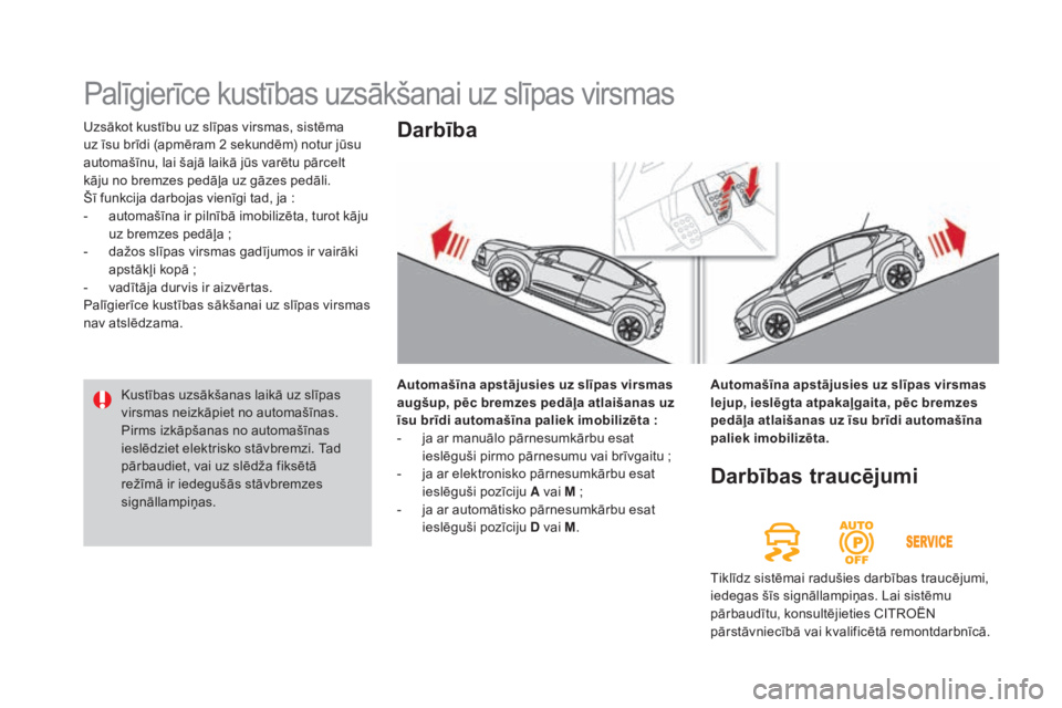 CITROEN DS4 2015 Lietošanas Instrukcija (in Latvian) DS4_lv_Chap08_conduite_ed02-2015
Uzsākot kustību uz slīpas virsmas, sistēma
uz īsu brīdi (apmēram 2 sekundēm) notur jūsu
automašīnu, lai šajā laikā jūs varētu pārcelt
kāju no brem CITROEN DS4 2015 Lietošanas Instrukcija (in Latvian) DS4_lv_Chap08_conduite_ed02-2015
Uzsākot kustību uz slīpas virsmas, sistēma
uz īsu brīdi (apmēram 2 sekundēm) notur jūsu
automašīnu, lai šajā laikā jūs varētu pārcelt
kāju no brem