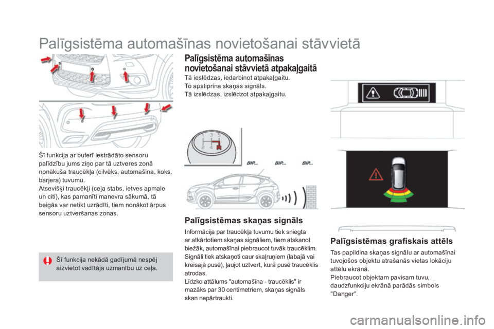 CITROEN DS4 2015 Lietošanas Instrukcija (in Latvian) DS4_lv_Chap08_conduite_ed02-2015
Palīgsistēma automašīnas novietošanai stāvvietā
Šī funkcija ar buferī iestrādāto sensoru
palīdzību jums ziņo par tā uztveres zonā
nonākuša traucē CITROEN DS4 2015 Lietošanas Instrukcija (in Latvian) DS4_lv_Chap08_conduite_ed02-2015
Palīgsistēma automašīnas novietošanai stāvvietā
Šī funkcija ar buferī iestrādāto sensoru
palīdzību jums ziņo par tā uztveres zonā
nonākuša traucē
