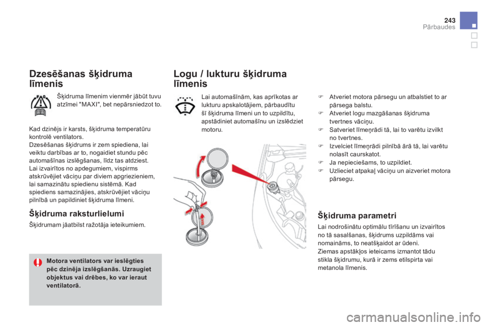 CITROEN DS4 2015 Lietošanas Instrukcija (in Latvian) 243
DS4_lv_Chap09_verifications_ed02-2015
Dzesēšanas šķidruma
līmenis
Šķidruma līmenim vienmēr jābūt tuvu
atzīmei "MA XI", bet nepārsniedzot to.
šķidruma raksturlielumi
Šķid CITROEN DS4 2015 Lietošanas Instrukcija (in Latvian) 243
DS4_lv_Chap09_verifications_ed02-2015
Dzesēšanas šķidruma
līmenis
Šķidruma līmenim vienmēr jābūt tuvu
atzīmei "MA XI", bet nepārsniedzot to.
šķidruma raksturlielumi
Šķid