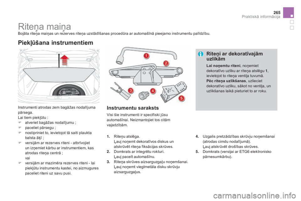 CITROEN DS4 2015 Lietošanas Instrukcija (in Latvian) 265
DS4_lv_Chap10_info-pratiques_ed02-2015
Riteņa maiņaBojāta riteņa maiņas un rezerves riteņa uzstādīšanas procedūra ar automašīnā pieejamo instrumentu palīdzību.
Instrumenti atrodas z CITROEN DS4 2015 Lietošanas Instrukcija (in Latvian) 265
DS4_lv_Chap10_info-pratiques_ed02-2015
Riteņa maiņaBojāta riteņa maiņas un rezerves riteņa uzstādīšanas procedūra ar automašīnā pieejamo instrumentu palīdzību.
Instrumenti atrodas z
