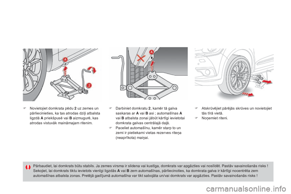 CITROEN DS4 2015 Lietošanas Instrukcija (in Latvian) DS4_lv_Chap10_info-pratiques_ed02-2015
F Novietojiet domkrata pēdu 2 uz zemes un pārliecinieties, ka tas atrodas dziļi atbalsta
ligzdā A priekšpusē vai B aizmugurē, kas
atrodas vistuvāk main CITROEN DS4 2015 Lietošanas Instrukcija (in Latvian) DS4_lv_Chap10_info-pratiques_ed02-2015
F Novietojiet domkrata pēdu 2 uz zemes un pārliecinieties, ka tas atrodas dziļi atbalsta
ligzdā A priekšpusē vai B aizmugurē, kas
atrodas vistuvāk main