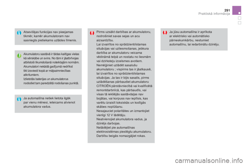 CITROEN DS4 2015 Lietošanas Instrukcija (in Latvian) 291
DS4_lv_Chap10_info-pratiques_ed02-2015
Atsevišķas funkcijas nav pieejamas
tikmēr, kamēr akumulatoram nav
sasniegts pietiekams uzlādes līmenis.Pirms uzsākt darbības ar akumulatoru,
nodro CITROEN DS4 2015 Lietošanas Instrukcija (in Latvian) 291
DS4_lv_Chap10_info-pratiques_ed02-2015
Atsevišķas funkcijas nav pieejamas
tikmēr, kamēr akumulatoram nav
sasniegts pietiekams uzlādes līmenis.Pirms uzsākt darbības ar akumulatoru,
nodro