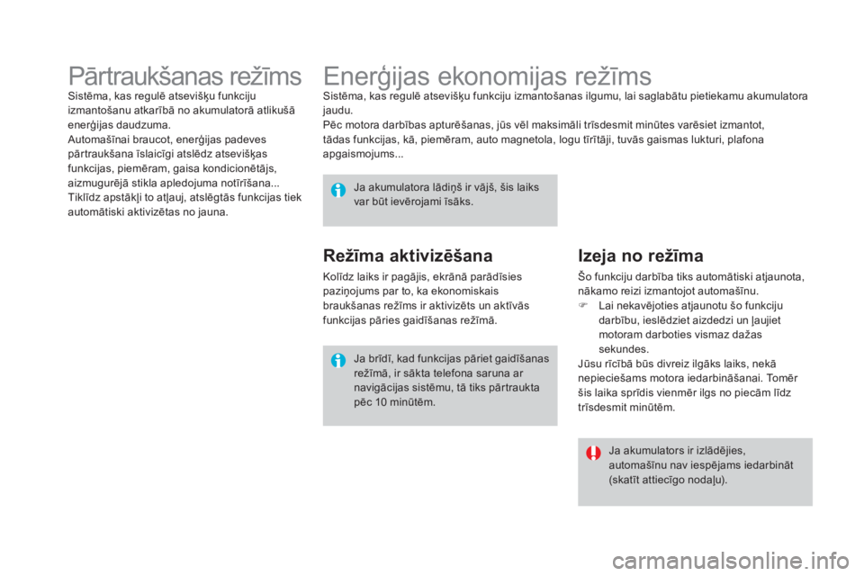 CITROEN DS4 2015 Lietošanas Instrukcija (in Latvian) DS4_lv_Chap10_info-pratiques_ed02-2015
Enerģijas ekonomijas režīmsSistēma, kas regulē atsevišķu funkciju izmantošanas ilgumu, lai saglabātu pietiekamu akumulatora
jaudu.
Pēc motora darbība CITROEN DS4 2015 Lietošanas Instrukcija (in Latvian) DS4_lv_Chap10_info-pratiques_ed02-2015
Enerģijas ekonomijas režīmsSistēma, kas regulē atsevišķu funkciju izmantošanas ilgumu, lai saglabātu pietiekamu akumulatora
jaudu.
Pēc motora darbība