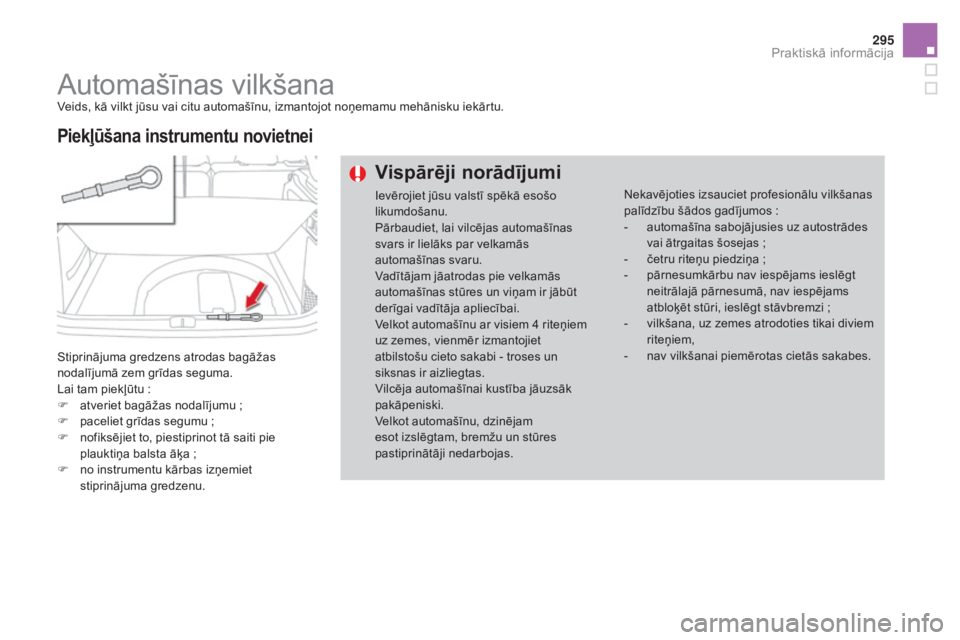 CITROEN DS4 2015 Lietošanas Instrukcija (in Latvian) 295
DS4_lv_Chap10_info-pratiques_ed02-2015
Automašīnas vilkšanaVeids, kā vilkt jūsu vai citu automašīnu, izmantojot noņemamu mehānisku iekārtu.
Stiprinājuma gredzens atrodas bagāžas
noda CITROEN DS4 2015 Lietošanas Instrukcija (in Latvian) 295
DS4_lv_Chap10_info-pratiques_ed02-2015
Automašīnas vilkšanaVeids, kā vilkt jūsu vai citu automašīnu, izmantojot noņemamu mehānisku iekārtu.
Stiprinājuma gredzens atrodas bagāžas
noda