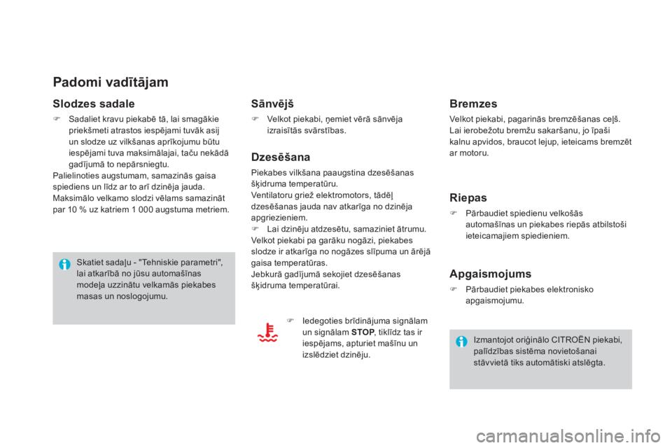 CITROEN DS4 2015 Lietošanas Instrukcija (in Latvian) DS4_lv_Chap10_info-pratiques_ed02-2015
Padomi vadītājam
Slodzes sadale
F Sadaliet kravu piekabē tā, lai smagākie priekšmeti atrastos iespējami tuvāk asij
un slodze uz vilkšanas aprīkojumu b CITROEN DS4 2015 Lietošanas Instrukcija (in Latvian) DS4_lv_Chap10_info-pratiques_ed02-2015
Padomi vadītājam
Slodzes sadale
F Sadaliet kravu piekabē tā, lai smagākie priekšmeti atrastos iespējami tuvāk asij
un slodze uz vilkšanas aprīkojumu b
