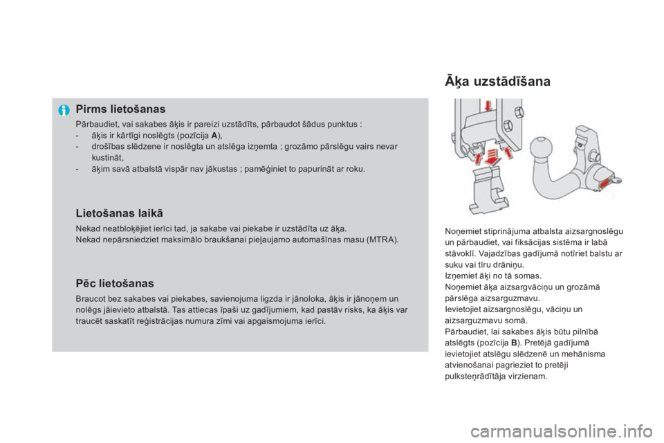 CITROEN DS4 2015 Lietošanas Instrukcija (in Latvian) DS4_lv_Chap10_info-pratiques_ed02-2015
Pirms lietošanas
Pārbaudiet, vai sakabes āķis ir pareizi uzstādīts, pārbaudot šādus punktus :
- ā ķis ir kārtīgi noslēgts (pozīcija A ),
-
d
r CITROEN DS4 2015 Lietošanas Instrukcija (in Latvian) DS4_lv_Chap10_info-pratiques_ed02-2015
Pirms lietošanas
Pārbaudiet, vai sakabes āķis ir pareizi uzstādīts, pārbaudot šādus punktus :
- ā ķis ir kārtīgi noslēgts (pozīcija A ),
-
d
r