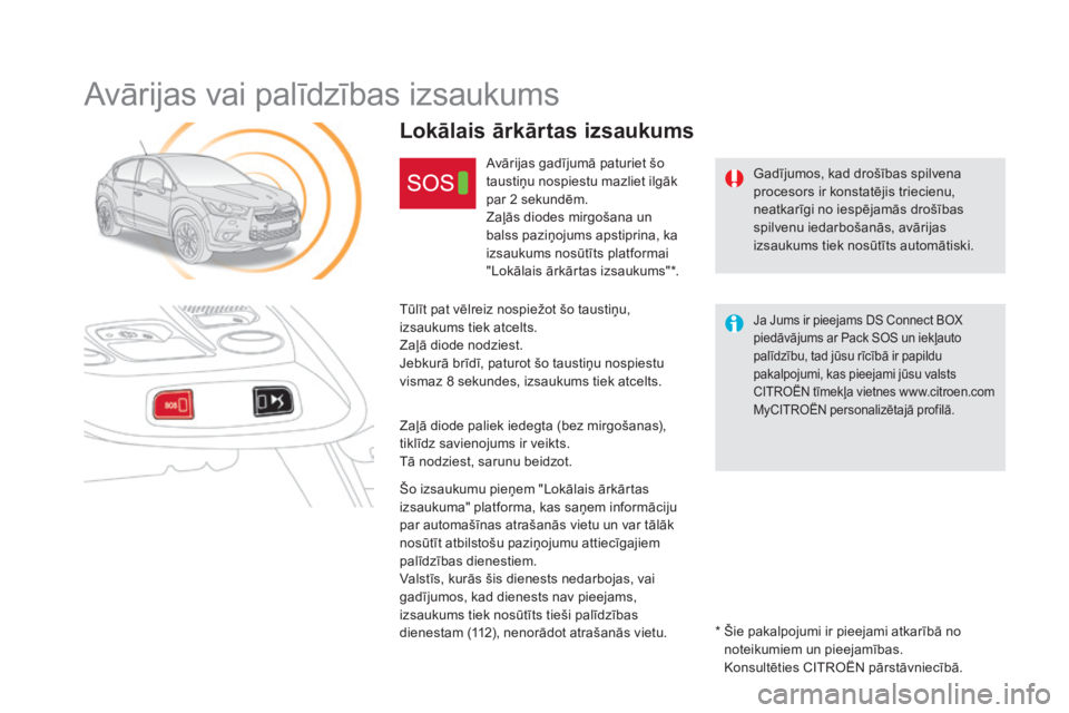 CITROEN DS4 2015 Lietošanas Instrukcija (in Latvian) DS4_lv_Chap12b_BTA_ed02-2015
Avārijas vai palīdzības izsaukums
Gadījumos, kad drošības spilvena
procesors ir konstatējis triecienu,
neatkarīgi no iespējamās drošības
spilvenu iedarboša CITROEN DS4 2015 Lietošanas Instrukcija (in Latvian) DS4_lv_Chap12b_BTA_ed02-2015
Avārijas vai palīdzības izsaukums
Gadījumos, kad drošības spilvena
procesors ir konstatējis triecienu,
neatkarīgi no iespējamās drošības
spilvenu iedarboša