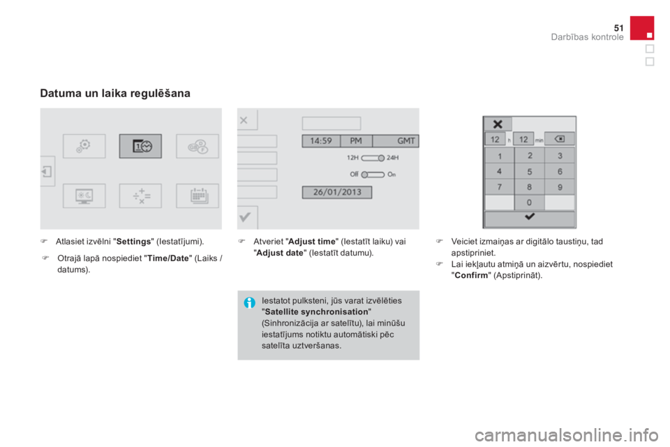CITROEN DS4 2015 Lietošanas Instrukcija (in Latvian) 51
DS4_lv_Chap01_controle-de-marche_ed02-2015
Datuma un laika regulēšana
F Atlasiet izvēlni "Settings" (Iestatījumi).
F
O
trajā lapā nospiediet " Time/Date" (Laiks /
datums). CITROEN DS4 2015 Lietošanas Instrukcija (in Latvian) 51
DS4_lv_Chap01_controle-de-marche_ed02-2015
Datuma un laika regulēšana
F Atlasiet izvēlni "Settings" (Iestatījumi).
F
O
trajā lapā nospiediet " Time/Date" (Laiks /
datums).