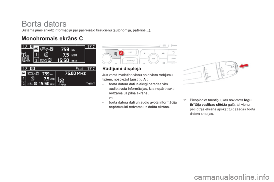 CITROEN DS4 2015 Lietošanas Instrukcija (in Latvian) DS4_lv_Chap01_controle-de-marche_ed02-2015
Borta dators
monohromais ekrāns C
Rādījumi displejā
Jūs varat izvēlēties vienu no diviem rādījumu
tipiem, nospiežot taustiņu A :
-
b
orta dat CITROEN DS4 2015 Lietošanas Instrukcija (in Latvian) DS4_lv_Chap01_controle-de-marche_ed02-2015
Borta dators
monohromais ekrāns C
Rādījumi displejā
Jūs varat izvēlēties vienu no diviem rādījumu
tipiem, nospiežot taustiņu A :
-
b
orta dat