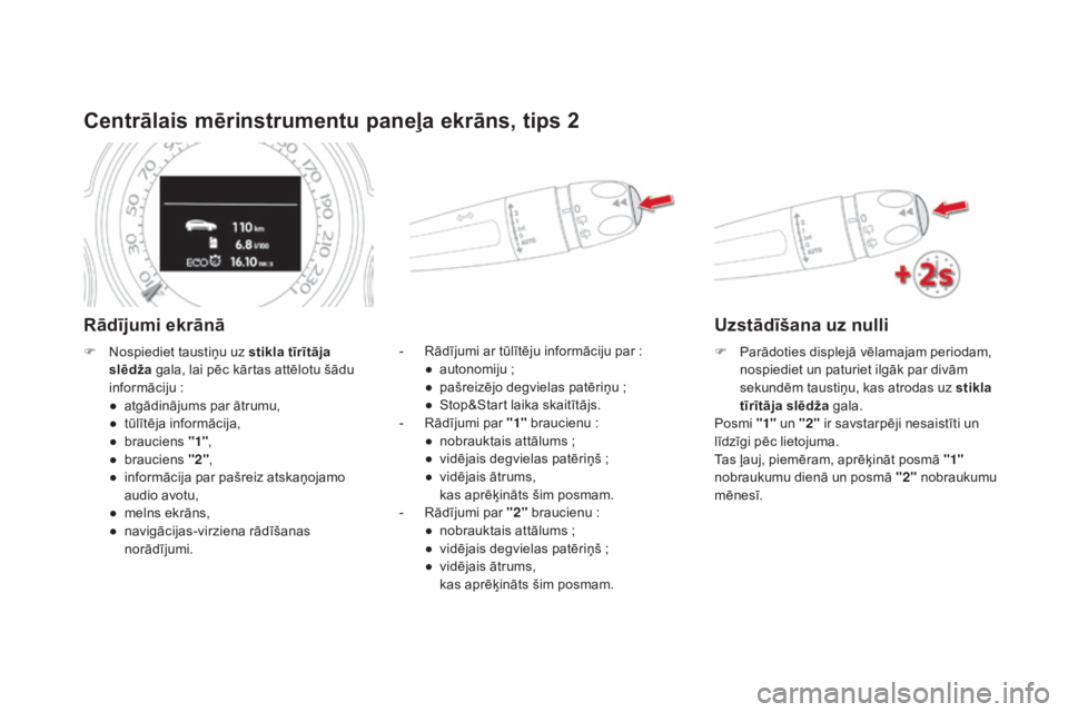 CITROEN DS4 2015 Lietošanas Instrukcija (in Latvian) DS4_lv_Chap01_controle-de-marche_ed02-2015
Centrālais mērinstrumentu paneļa ekrāns, tips 2
Rādījumi ekrānā
- Rādījumi ar tūlītēju informāciju par :
● a utonomiju ;
●
p
ašreiz CITROEN DS4 2015 Lietošanas Instrukcija (in Latvian) DS4_lv_Chap01_controle-de-marche_ed02-2015
Centrālais mērinstrumentu paneļa ekrāns, tips 2
Rādījumi ekrānā
- Rādījumi ar tūlītēju informāciju par :
● a utonomiju ;
●
p
ašreiz