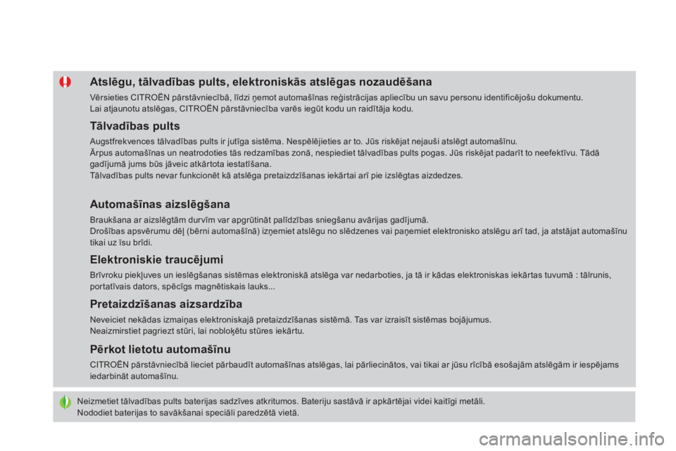 CITROEN DS4 2015 Lietošanas Instrukcija (in Latvian) DS4_lv_Chap02_ouvertures_ed02-2015
Neizmetiet tālvadības pults baterijas sadzīves atkritumos. Bateriju sastāvā ir apkārtējai videi kaitīgi metāli.
Nododiet baterijas to savākšanai speciāli CITROEN DS4 2015 Lietošanas Instrukcija (in Latvian) DS4_lv_Chap02_ouvertures_ed02-2015
Neizmetiet tālvadības pults baterijas sadzīves atkritumos. Bateriju sastāvā ir apkārtējai videi kaitīgi metāli.
Nododiet baterijas to savākšanai speciāli