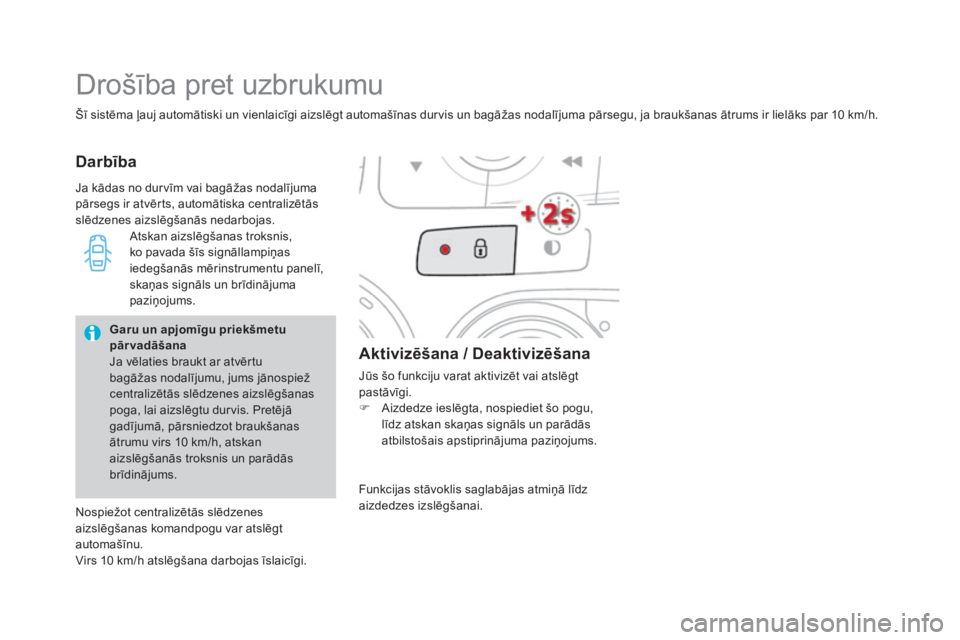 CITROEN DS4 2015 Lietošanas Instrukcija (in Latvian) DS4_lv_Chap02_ouvertures_ed02-2015
Šī sistēma ļauj automātiski un vienlaicīgi aizslēgt automašīnas durvis un bagāžas nodalījuma pārsegu, ja braukšanas ātrums ir lielāks par 10 km/h.
Dr CITROEN DS4 2015 Lietošanas Instrukcija (in Latvian) DS4_lv_Chap02_ouvertures_ed02-2015
Šī sistēma ļauj automātiski un vienlaicīgi aizslēgt automašīnas durvis un bagāžas nodalījuma pārsegu, ja braukšanas ātrums ir lielāks par 10 km/h.
Dr