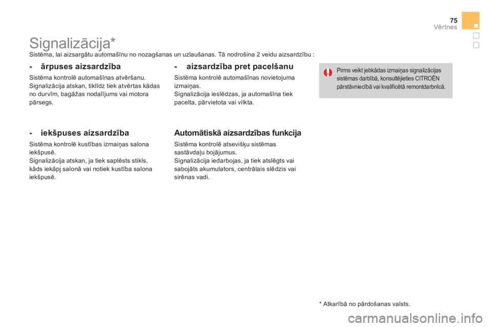 CITROEN DS4 2015 Lietošanas Instrukcija (in Latvian) 75
DS4_lv_Chap02_ouvertures_ed02-2015
Signalizācija*Sistēma, lai aizsargātu automašīnu no nozagšanas un uzlaušanas. Tā nodrošina 2 veidu aizsardzību :
- ārpuses aizsardzība
Sistēma kontro CITROEN DS4 2015 Lietošanas Instrukcija (in Latvian) 75
DS4_lv_Chap02_ouvertures_ed02-2015
Signalizācija*Sistēma, lai aizsargātu automašīnu no nozagšanas un uzlaušanas. Tā nodrošina 2 veidu aizsardzību :
- ārpuses aizsardzība
Sistēma kontro