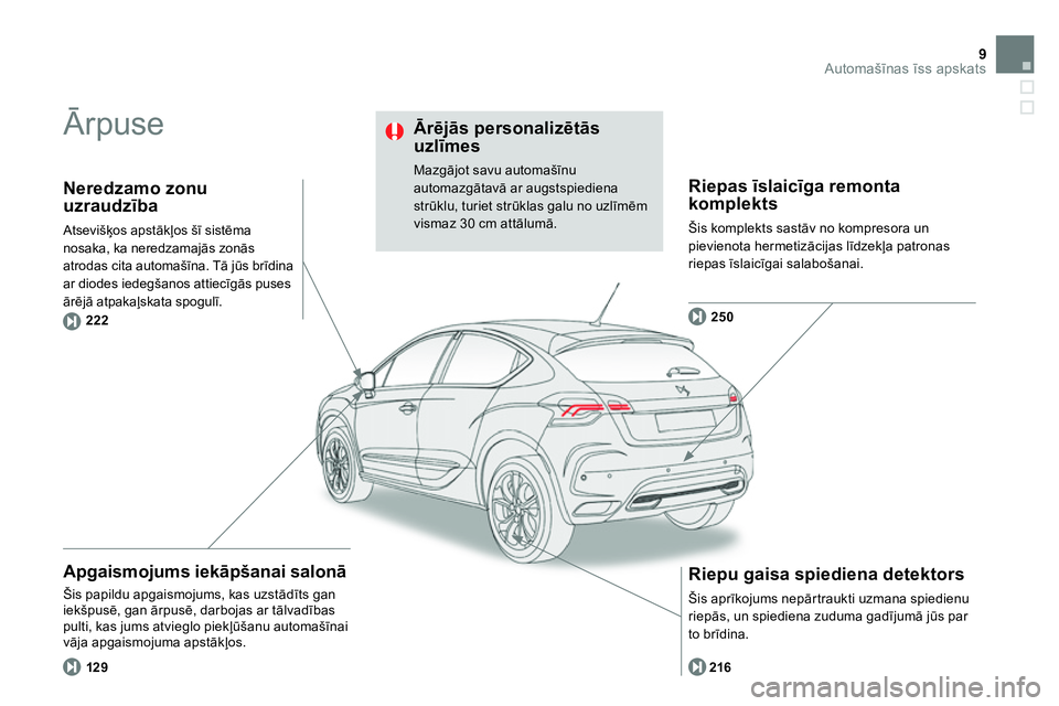 CITROEN DS4 2014 Lietošanas Instrukcija (in Latvian) 9Automašīnas īss apskats
Ārpuse
Apgaismojums iekāpšanai salonā
Šis papildu apgaismojums, kas uzstādīts gan
iekšpusē, gan ārpusē, darbojas ar tālvadības
pulti, kas jums atv CITROEN DS4 2014 Lietošanas Instrukcija (in Latvian) 9Automašīnas īss apskats
Ārpuse
Apgaismojums iekāpšanai salonā
Šis papildu apgaismojums, kas uzstādīts gan
iekšpusē, gan ārpusē, darbojas ar tālvadības
pulti, kas jums atv