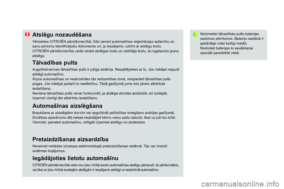 CITROEN DS4 2014 Lietošanas Instrukcija (in Latvian)
Neizmetiet tālvadības pults baterijas
sadzīves atkritumos. Bateriju sastāvā ir
apkārtējai videi kaitīgi metāli.
Nododiet baterijas to savākšanai
speciāli paredzēt CITROEN DS4 2014 Lietošanas Instrukcija (in Latvian)
Neizmetiet tālvadības pults baterijas
sadzīves atkritumos. Bateriju sastāvā ir
apkārtējai videi kaitīgi metāli.
Nododiet baterijas to savākšanai
speciāli paredzēt