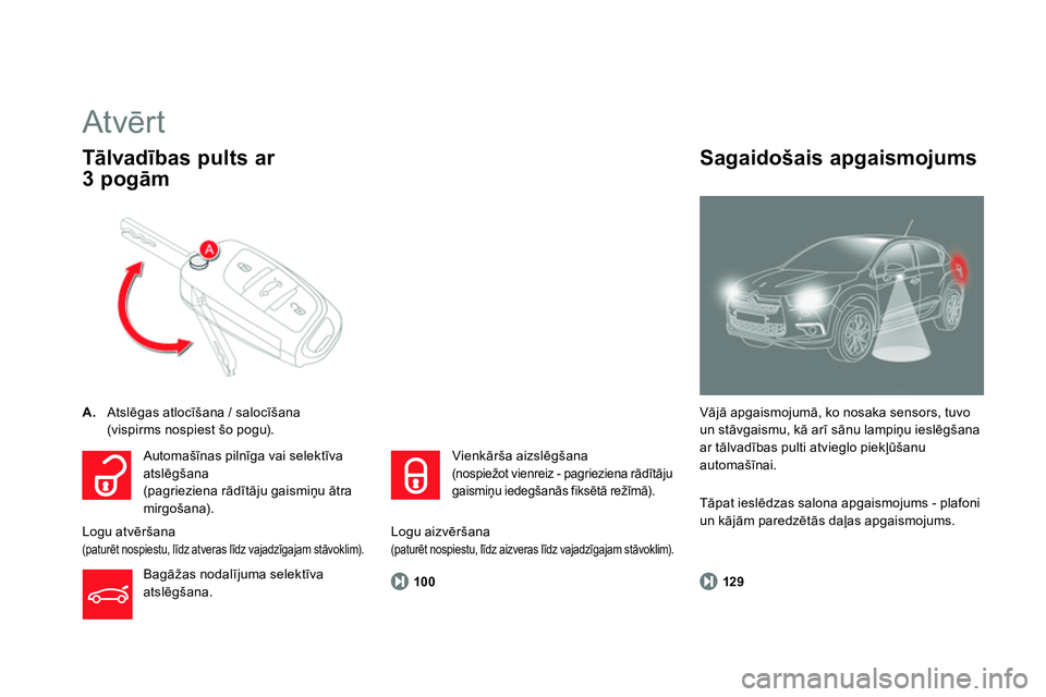CITROEN DS4 2014 Lietošanas Instrukcija (in Latvian)
100
Atvērt
A.
Atslēgas atlocīšana / salocīšana
(vispirms nospiest šo pogu).
Tālvadības pults ar
3 pogām
Vājā apgaismojumā, ko nosaka sensors, tuvo
un s CITROEN DS4 2014 Lietošanas Instrukcija (in Latvian)
100
Atvērt
A.
Atslēgas atlocīšana / salocīšana
(vispirms nospiest šo pogu).
Tālvadības pults ar
3 pogām
Vājā apgaismojumā, ko nosaka sensors, tuvo
un s