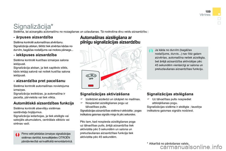 CITROEN DS4 2014 Lietošanas Instrukcija (in Latvian) 109Vērtnes
Signalizācija *
Sistēma, lai aizsargātu automašīnu no nozagšanas un uzlaušanas. Tā nodrošina divu veidu aizsardzību :
- ārpuses aizsardzība
Sistēma kon CITROEN DS4 2014 Lietošanas Instrukcija (in Latvian) 109Vērtnes
Signalizācija *
Sistēma, lai aizsargātu automašīnu no nozagšanas un uzlaušanas. Tā nodrošina divu veidu aizsardzību :
- ārpuses aizsardzība
Sistēma kon