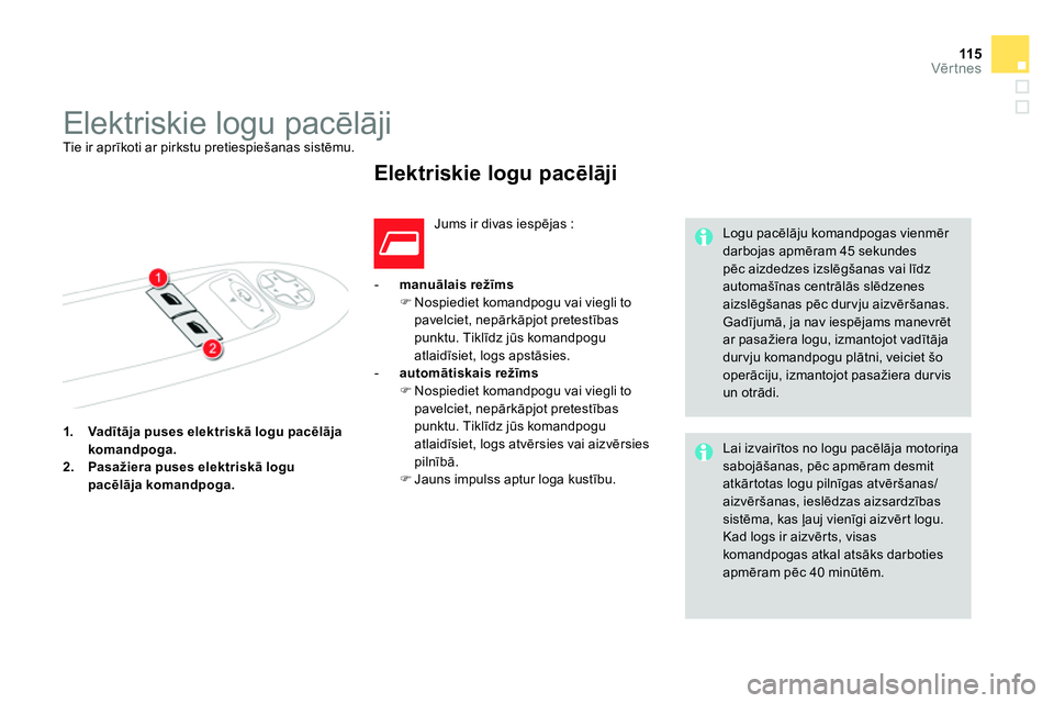 CITROEN DS4 2014 Lietošanas Instrukcija (in Latvian) 11 5Vērtnes
1.
Vadītāja puses elektriskā logu pacēlāja
komandpoga.
2.
Pasažiera puses elektriskā logu
pacēlāja komandpoga.
- manuālais režīms
CITROEN DS4 2014 Lietošanas Instrukcija (in Latvian) 11 5Vērtnes
1.
Vadītāja puses elektriskā logu pacēlāja
komandpoga.
2.
Pasažiera puses elektriskā logu
pacēlāja komandpoga.
- manuālais režīms
