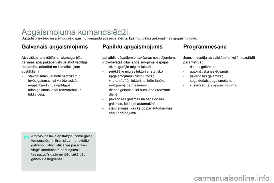 CITROEN DS4 2014  Lietošanas Instrukcija (in Latvian)    
 
 
 
 
 
 
 
 
 
 
 
 
 
Apgaismojuma komandslēdži  
Dažādu priekšējo un aizmugurējo gaismu komandu atlases sistēma, kas nodrošina automašīnas apgaismojumu. 
  Atsevišķas priekšēj