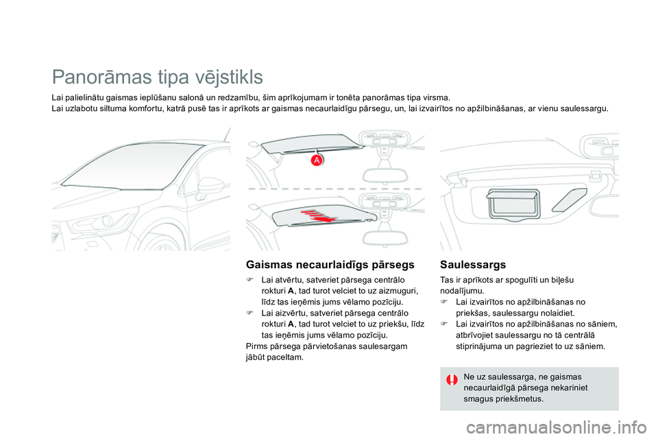 CITROEN DS4 2014 Lietošanas Instrukcija (in Latvian) Panorāmas tipa vējstikls
Gaismas necaurlaidīgs pārsegs
Lai atvērtu, satveriet pārsega centrālo
rokturi A
, tad turot velciet to uz aizmuguri,
līdz tas ieņēmis jums v CITROEN DS4 2014 Lietošanas Instrukcija (in Latvian) Panorāmas tipa vējstikls
Gaismas necaurlaidīgs pārsegs
Lai atvērtu, satveriet pārsega centrālo
rokturi A
, tad turot velciet to uz aizmuguri,
līdz tas ieņēmis jums v