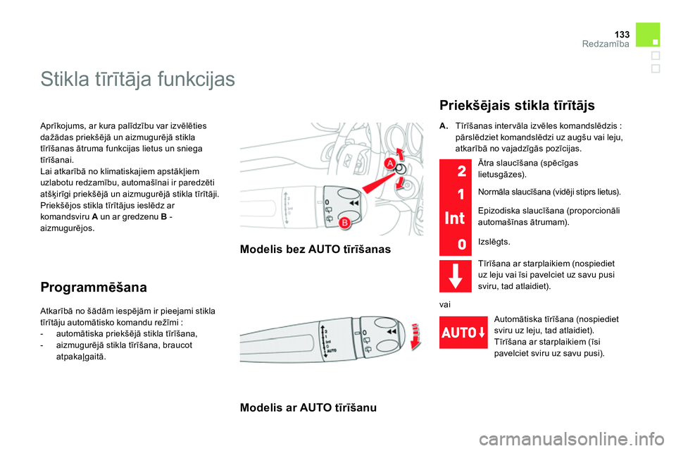 CITROEN DS4 2014 Lietošanas Instrukcija (in Latvian) 133Redzamība
Aprīkojums, ar kura palīdzību var izvēlēties
dažādas priekšējā un aizmugurējā stikla
tīrīšanas ātruma funkcijas lietus un sniega
tīrīšanai.
Lai atkarībā no k CITROEN DS4 2014 Lietošanas Instrukcija (in Latvian) 133Redzamība
Aprīkojums, ar kura palīdzību var izvēlēties
dažādas priekšējā un aizmugurējā stikla
tīrīšanas ātruma funkcijas lietus un sniega
tīrīšanai.
Lai atkarībā no k