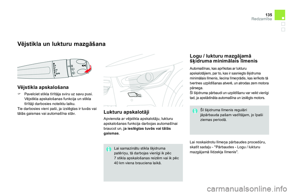 CITROEN DS4 2014 Lietošanas Instrukcija (in Latvian) 135Redzamība
Vējstikla un lukturu mazgāšana
Vējstikla apskalošana
Pavelciet stikla tīrītāja sviru uz savu pusi.
Vējstikla apskalošanas funkcija un st CITROEN DS4 2014 Lietošanas Instrukcija (in Latvian) 135Redzamība
Vējstikla un lukturu mazgāšana
Vējstikla apskalošana
Pavelciet stikla tīrītāja sviru uz savu pusi.
Vējstikla apskalošanas funkcija un st
