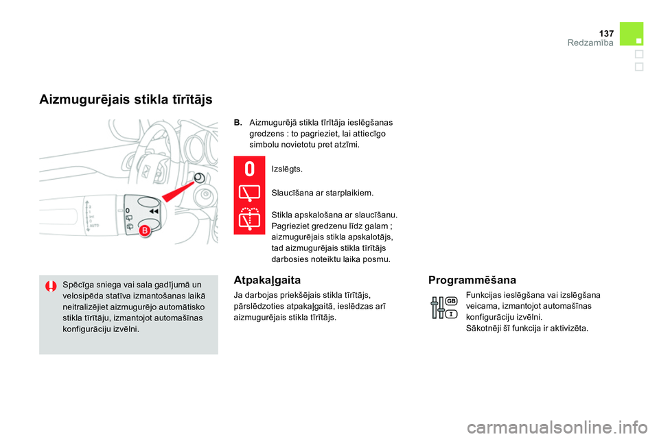 CITROEN DS4 2014 Lietošanas Instrukcija (in Latvian) 137Redzamība
B.
Aizmugurējā stikla tīrītāja ieslēgšanas
gredzens : to pagrieziet, lai attiecīgo
simbolu novietotu pret atzīmi.
Spēcīga sniega vai sala gadījumā un
velosipē CITROEN DS4 2014 Lietošanas Instrukcija (in Latvian) 137Redzamība
B.
Aizmugurējā stikla tīrītāja ieslēgšanas
gredzens : to pagrieziet, lai attiecīgo
simbolu novietotu pret atzīmi.
Spēcīga sniega vai sala gadījumā un
velosipē