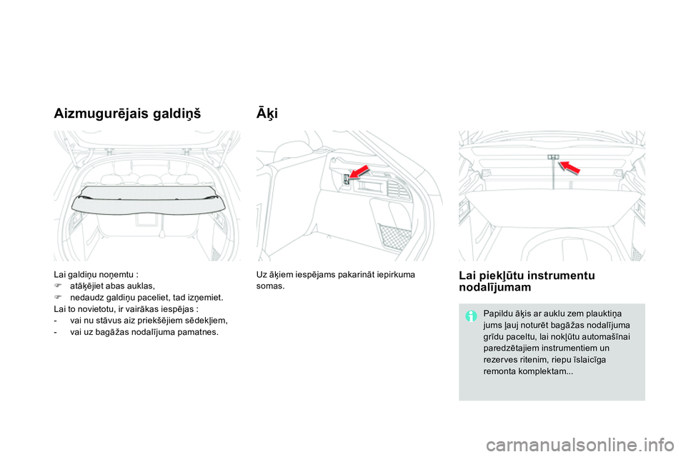 CITROEN DS4 2014 Lietošanas Instrukcija (in Latvian) Lai galdiņu noņemtu :
atāķējiet abas auklas,
nedaudz galdiņu paceliet, tad izņemiet.
Lai to novietotu, ir vairākas iespējas :
- vai nu stāvus aiz priek CITROEN DS4 2014 Lietošanas Instrukcija (in Latvian) Lai galdiņu noņemtu :
atāķējiet abas auklas,
nedaudz galdiņu paceliet, tad izņemiet.
Lai to novietotu, ir vairākas iespējas :
- vai nu stāvus aiz priek