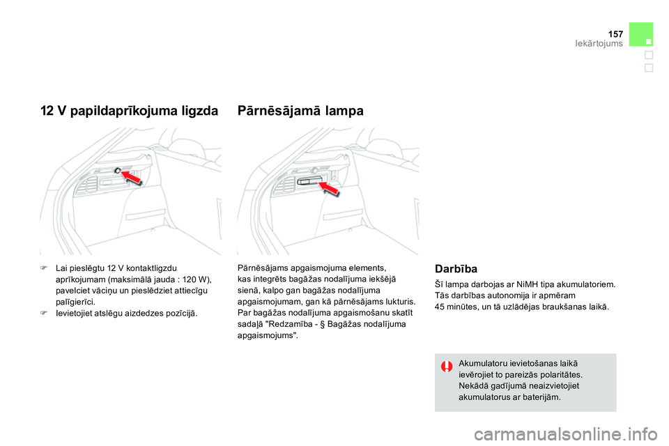 CITROEN DS4 2014 Lietošanas Instrukcija (in Latvian) 157Iekārtojums
Lai pieslēgtu 12 V kontaktligzdu
aprīkojumam (maksimālā jauda : 120 W),
pavelciet vāciņu un pieslēdziet attiecīgu
palīgierīci.
Ievietojiet atslēgu CITROEN DS4 2014 Lietošanas Instrukcija (in Latvian) 157Iekārtojums
Lai pieslēgtu 12 V kontaktligzdu
aprīkojumam (maksimālā jauda : 120 W),
pavelciet vāciņu un pieslēdziet attiecīgu
palīgierīci.
Ievietojiet atslēgu